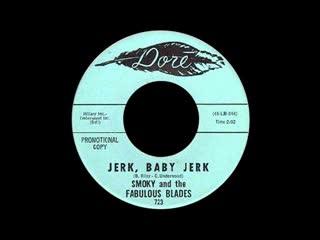 Jerk, Baby Jerk - Smoky and The Fabulous Blades