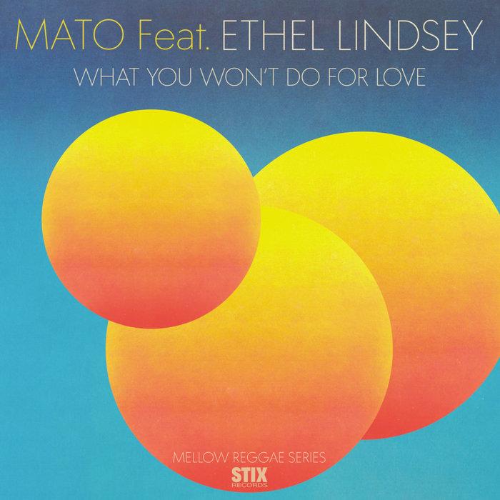What You Won’t Do For Love - Mato feat. Ethel Lindsey