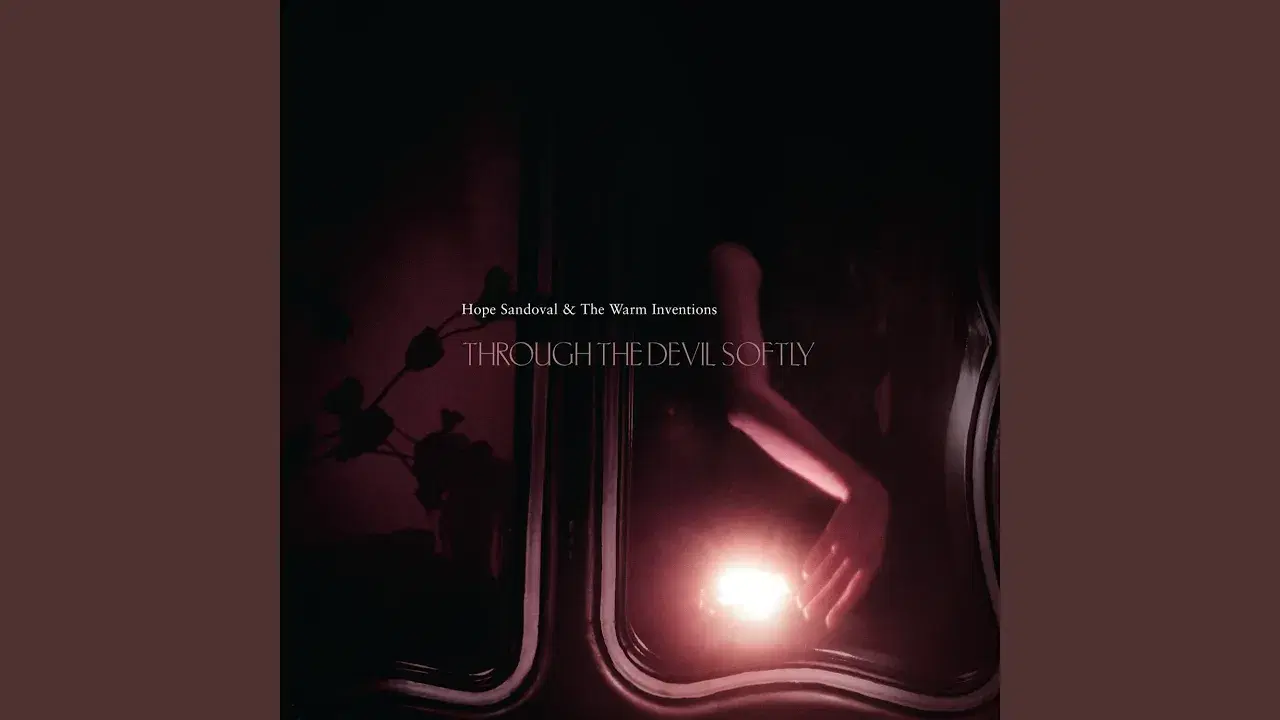 Through the Devil Softly - Hope Sandoval and the Warm Inventions