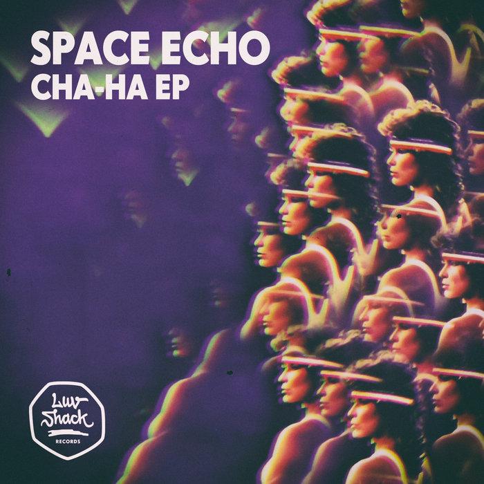 Space Echo - Cha-Ha EP | LUV032 - Space Echo