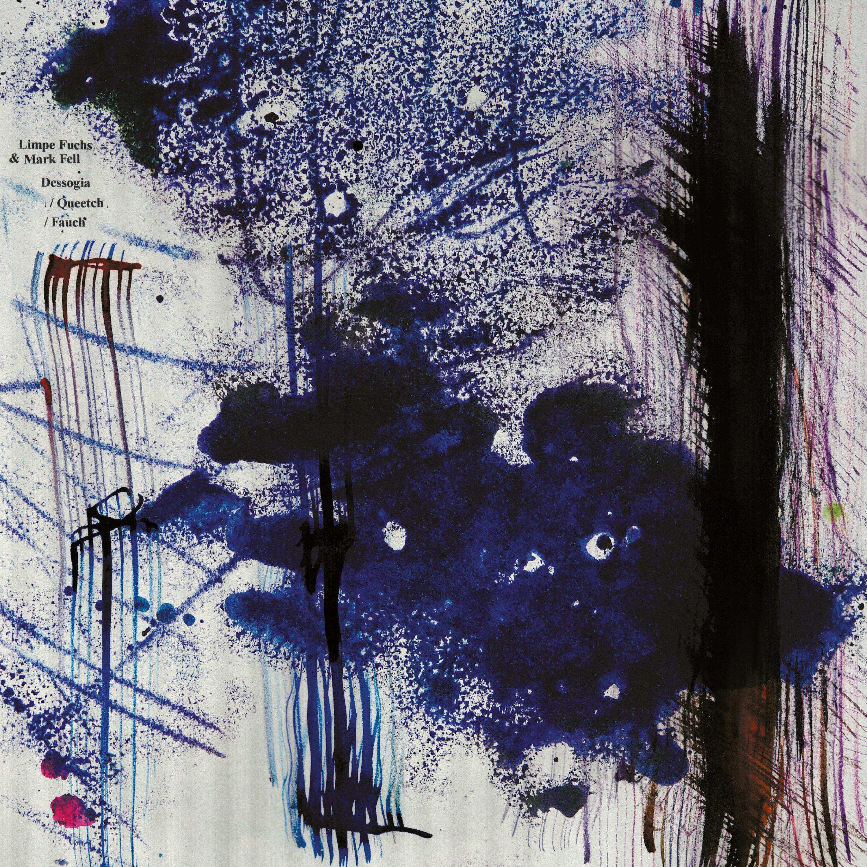 Dessogia / Queetch / Fauch - Limpe Fuchs, Mark Fell