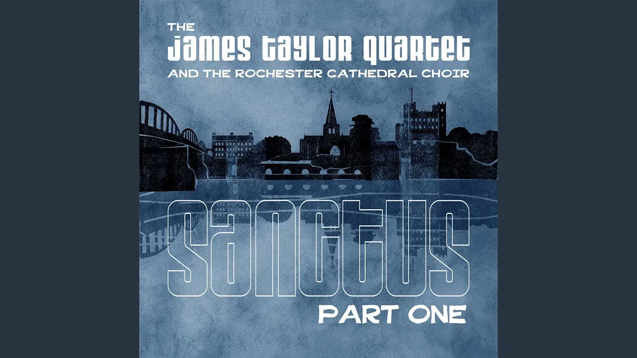 The Rochester Mass - The James Taylor Quartet and The Rochester Cathedral Choir