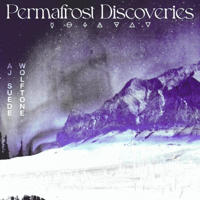 Permafrost Discoveries - AJ Suede & Wolftone