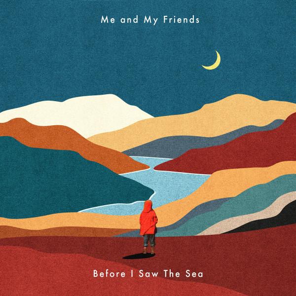 Before I Saw The Sea - Me and My Friends
