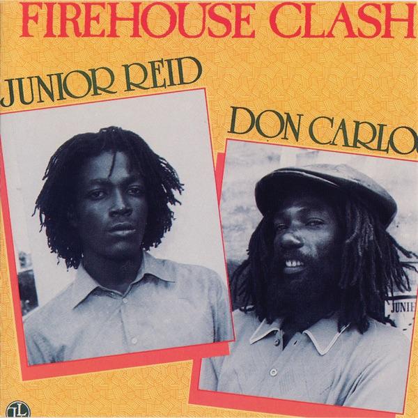 Firehouse Clash - Junior Reid/Don Carlos
