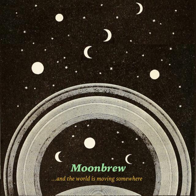 ...And the World Is Moving Somewhere - Moonbrew