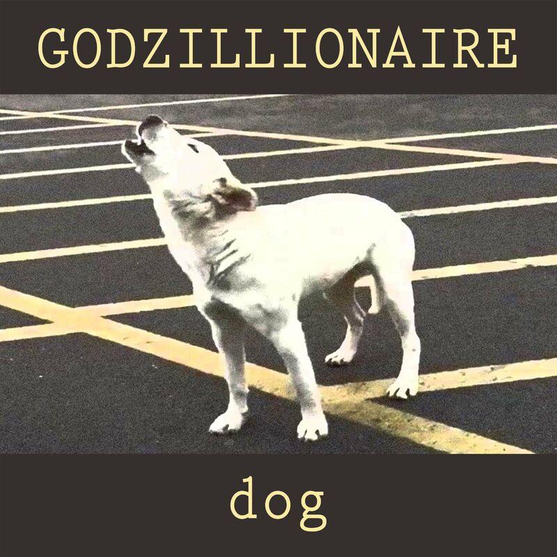 Dog - Godzillionaire