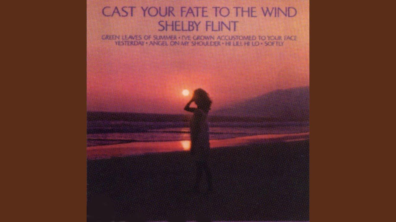 Cast Your Fate To The Wind - Shelby Flint