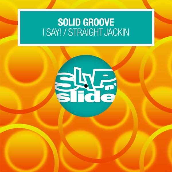 I Say! / Straight Jackin' - Solid Groove