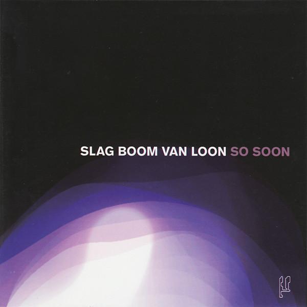 So Soon - Slag Boom Van Loon