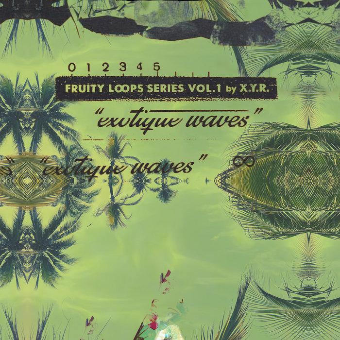 Fruity L∞ps Series Vol. 1 "Exotique Waves" - X.Y.R.
