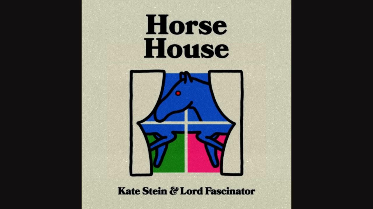 Horse House - Kate Stein & Lord Fascinator