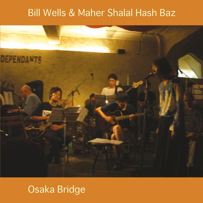Osaka Bridge - Bill Wells & Maher Shalal Hash Baz