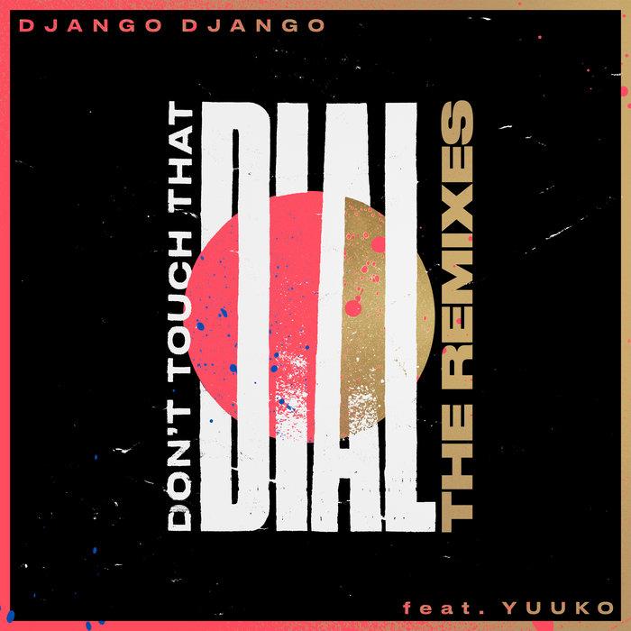 Don't Touch That Dial (feat. Yuuko Sings) (Remixes) - Django Django & Yuuko Sings
