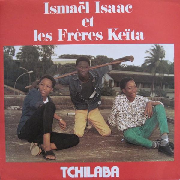 Tchilaba - ISMAEL ISAAC ET LES FRÈRES KEITA