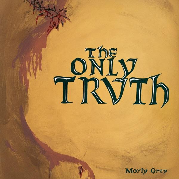 The Only Truth - Morly Grey