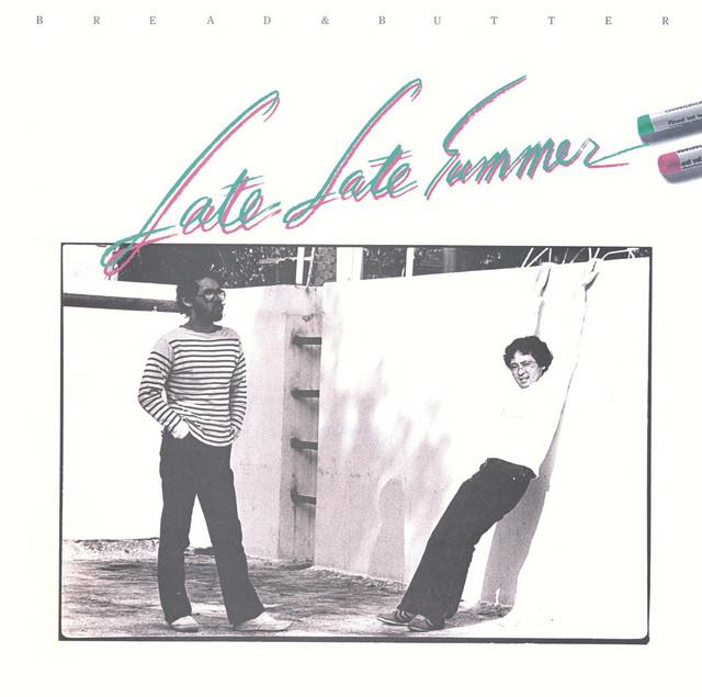 Late Late Summer - Bread And Butter