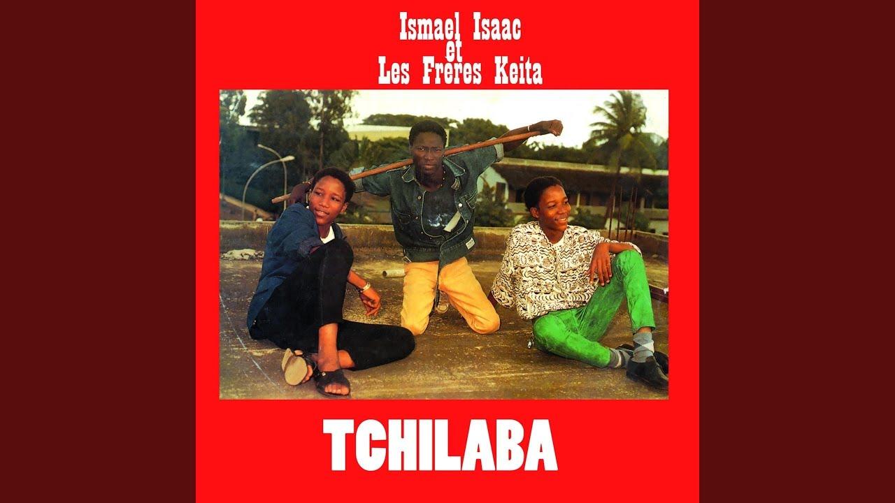 Tchilaba - ISMAEL ISAAC ET LES FRÈRES KEITA