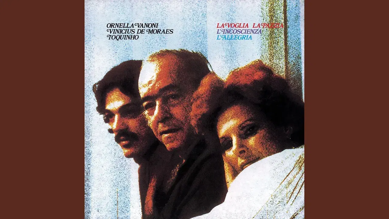 La Voglia La Pazzia L'Incoscienza L'Allegria - Ornella Vanoni, Vinicius de Moraes, Toquinho