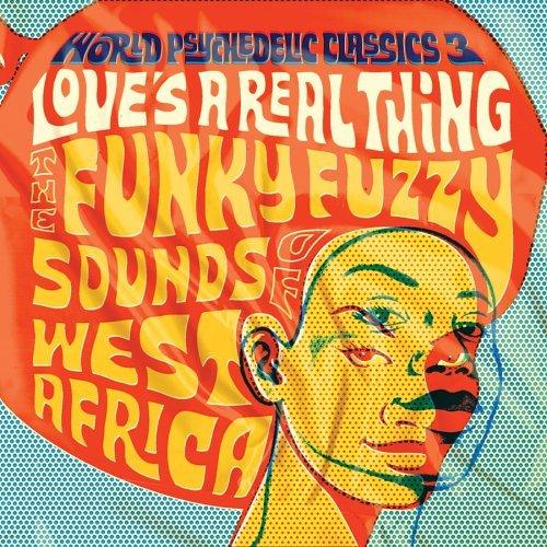 World Psychedelic Classics 3 - Love's A Real Thing - The Funky Fuzzy Sounds Of West Africa - Sorry Bamba