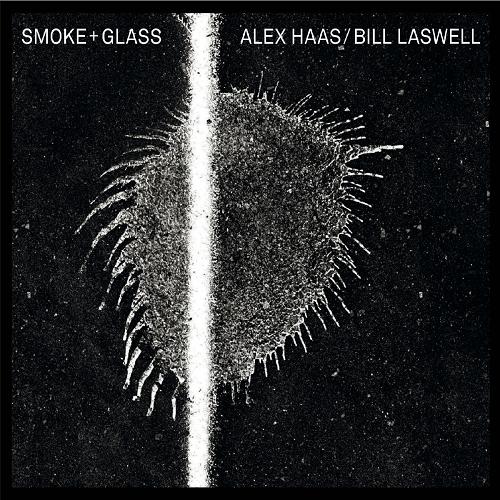 Smoke + Glass - Alex Haas & Bill Laswell