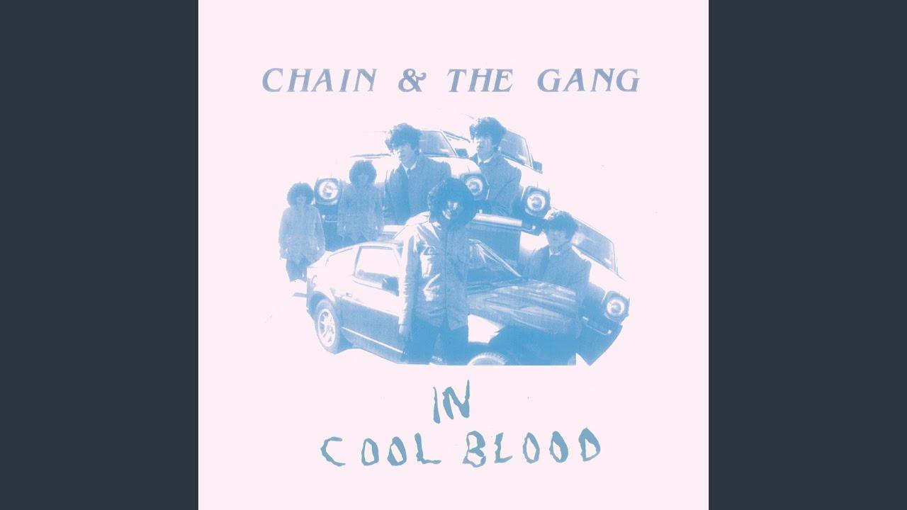In Cool Blood - Chain and the Gang