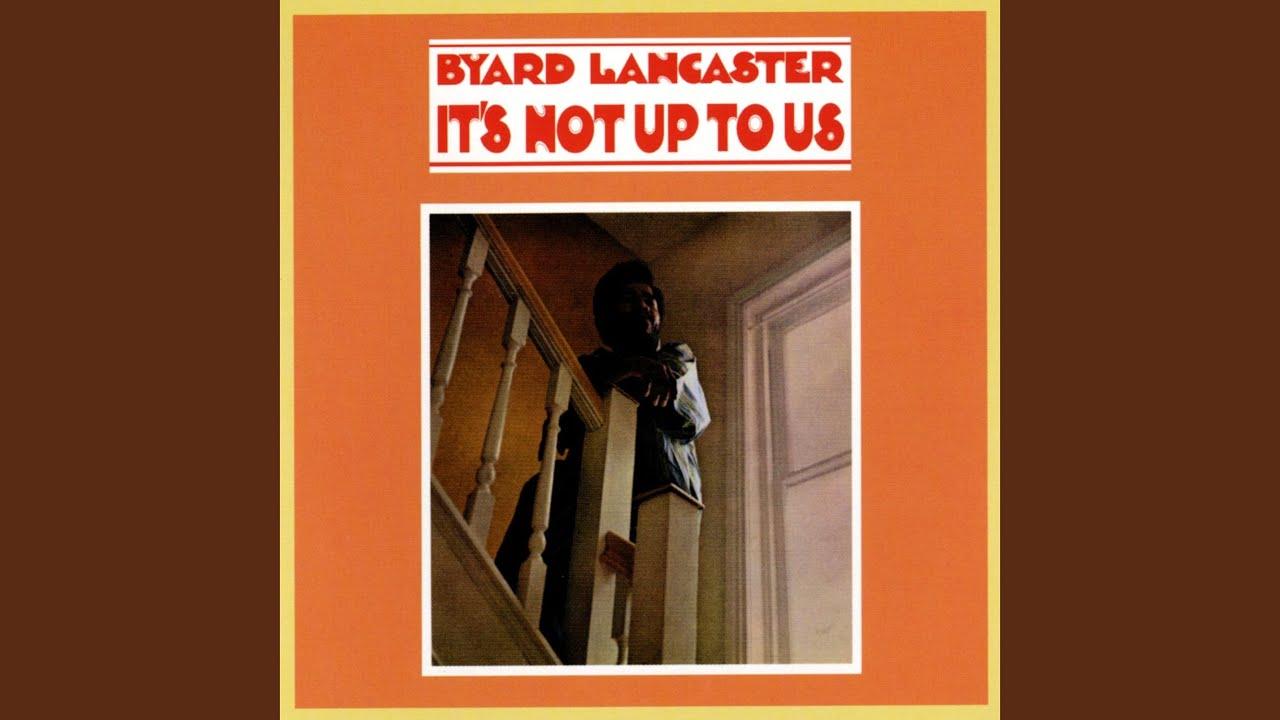 It's Not Up To Us - Byard Lancaster