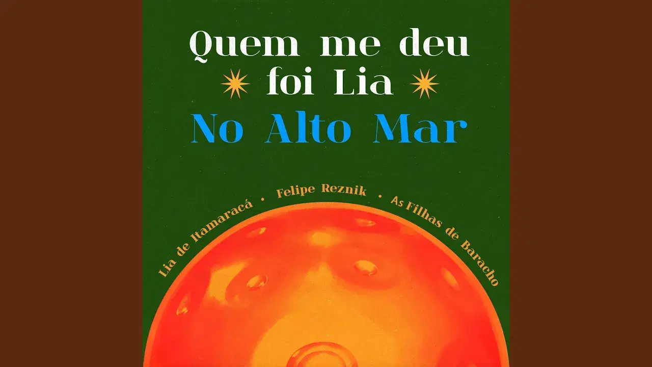 Quem Me Deu Foi Lia / No Alto Mar - Lia de Itamaraca;As Filhas de Baracho;Felipe Reznik;Emerson Santana