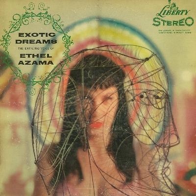 Exotic Dreams (The Enticing Voice Of Ethel Azama) - Ethel Azama