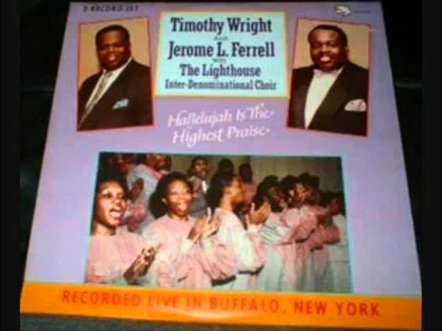 Gospel - Timothy Wright and Jerome L. Ferrell with the Lighthouse Inter-Denominational Choir