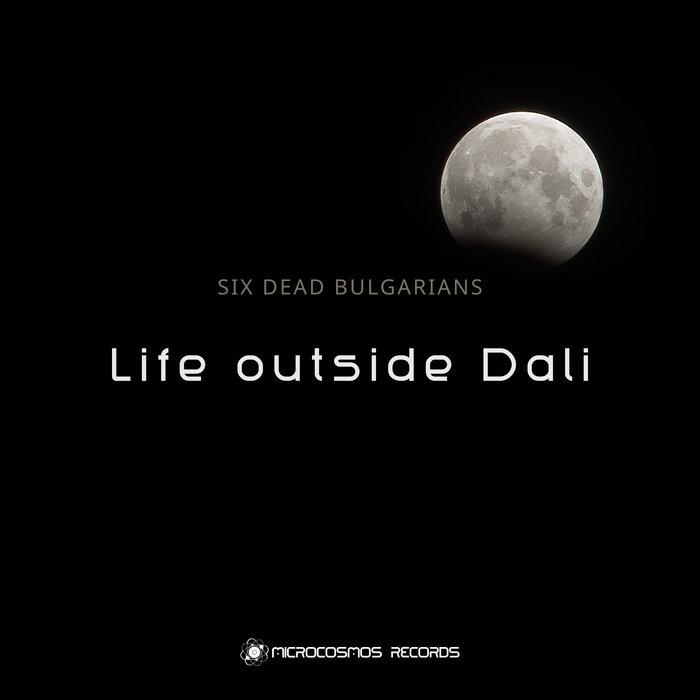 Life Outside Dali (24 bit) - Six Dead Bulgarians