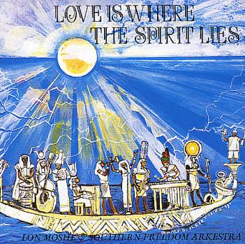 Love Is Where The Spirit Lies - Lon Moshe & Southern Freedom Arkestra