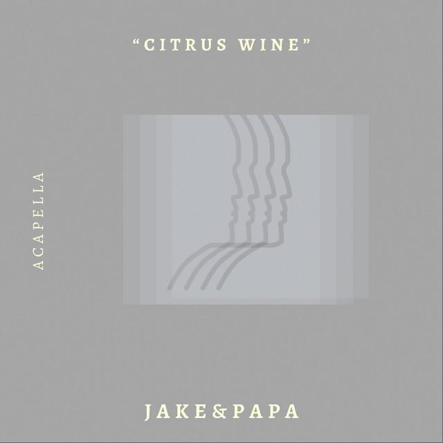 Citrus Wine Acapella - Jake & Papa