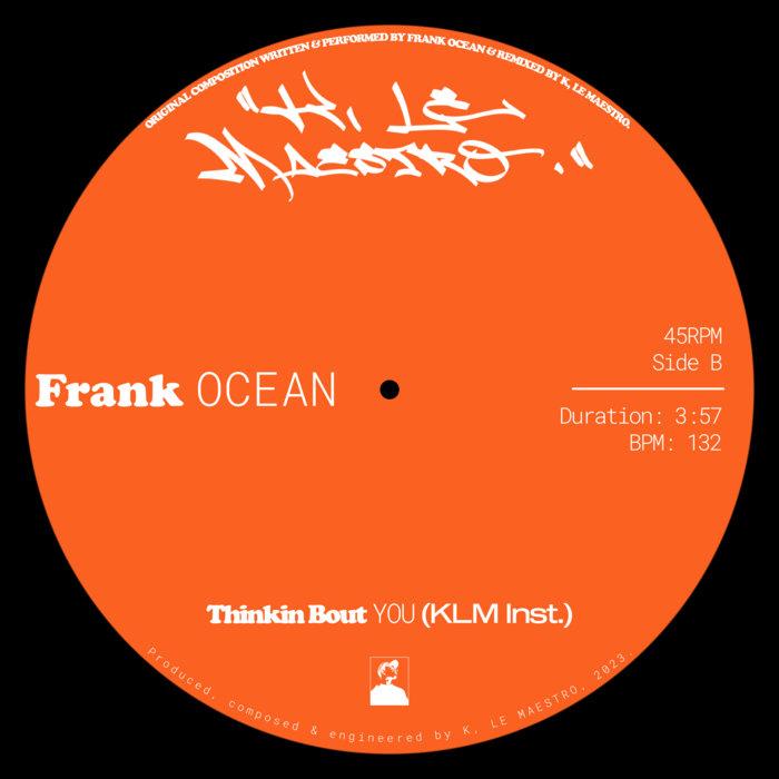 FRANK OCEAN – THINKIN' BOUT YOU (KLM FLIP) + INST - K, Le Maestro