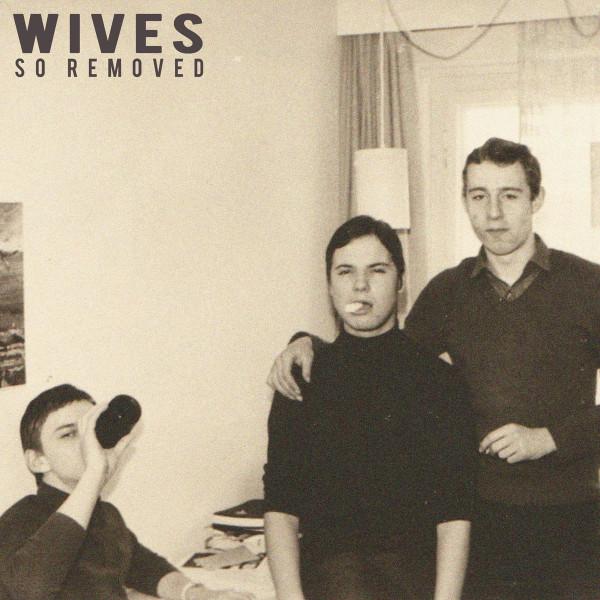 So Removed - Wives