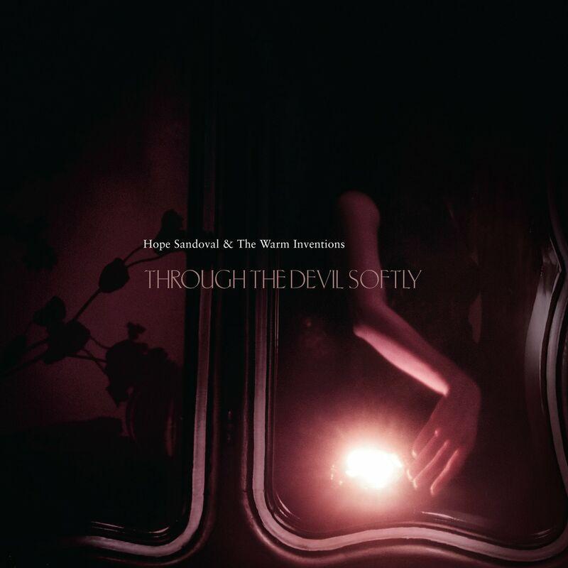 Through The Devil Softly - Hope Sandoval and the Warm Inventions