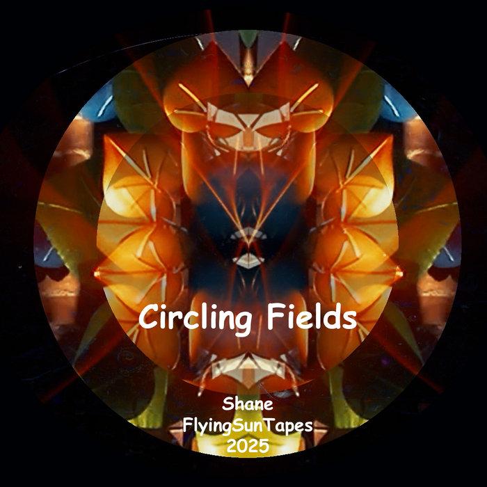 Circling Fields - Shane FlyingSunTapes