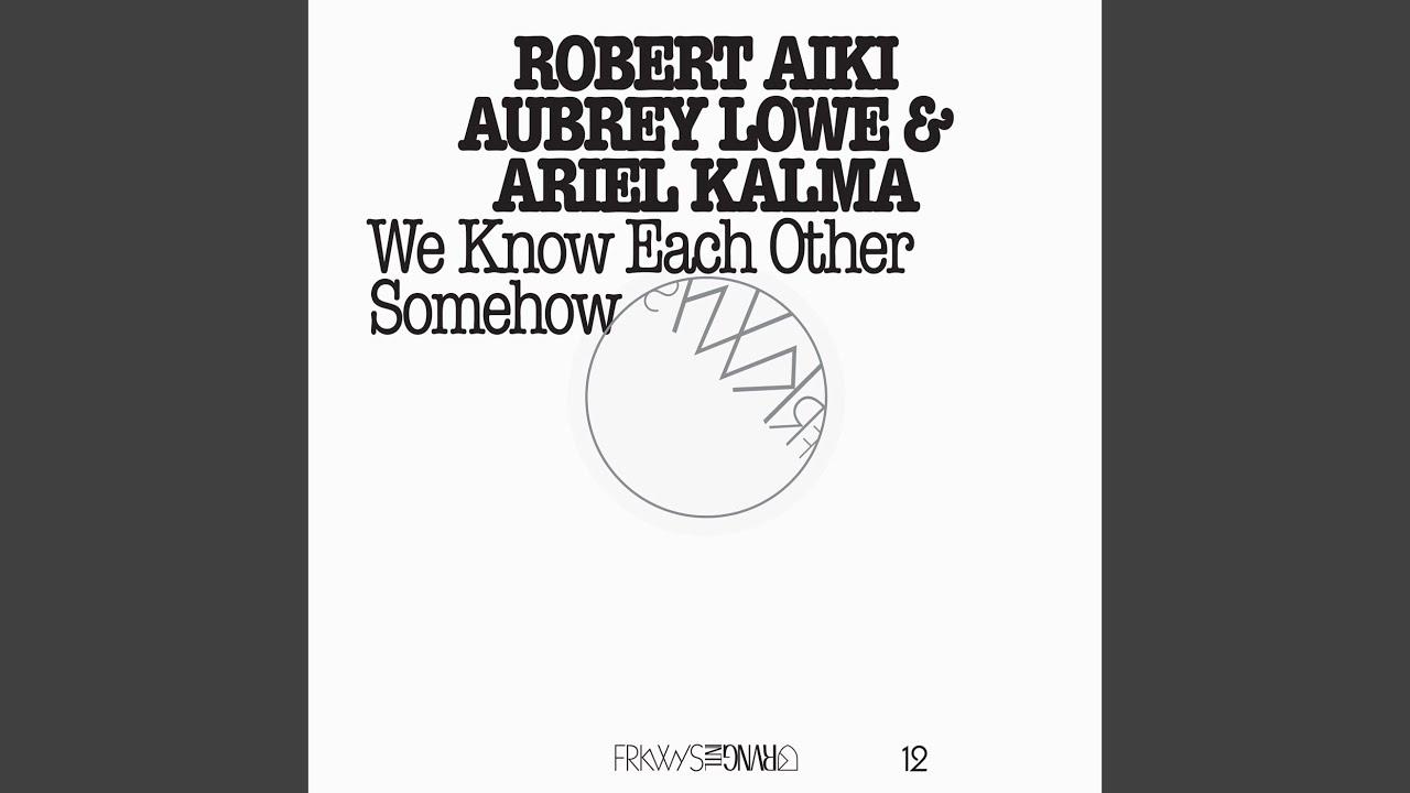 FRKWYS, Volume 12: We Know Each Other Somehow - Robert Aiki Aubrey Lowe & Ariel Kalma