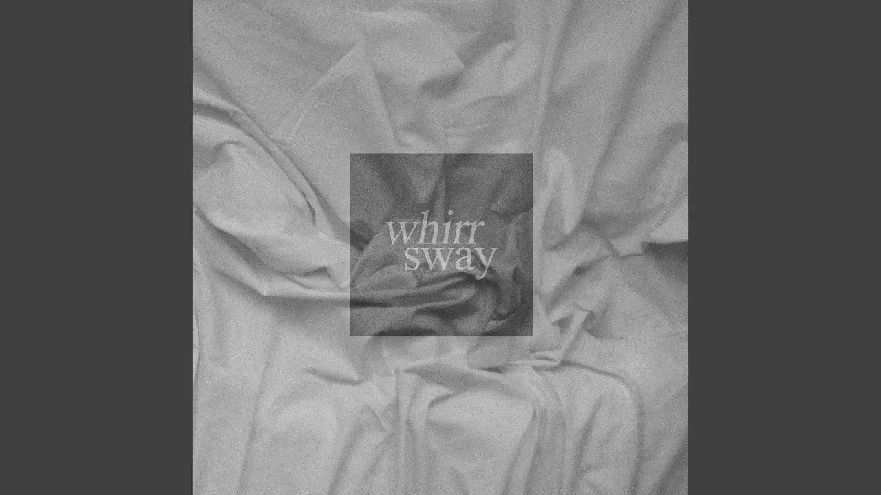 Sway - Whirr