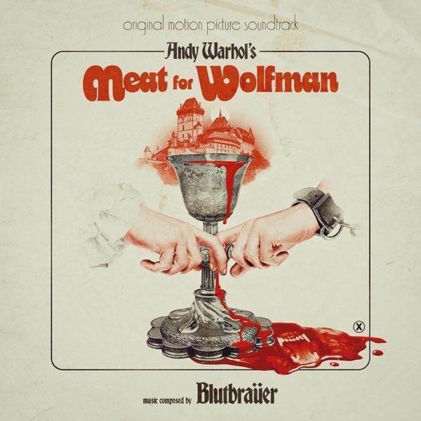 Andy Warhol's Meat For Wolfman (Original Motion Picture Soundtrack) - Blutbraüer