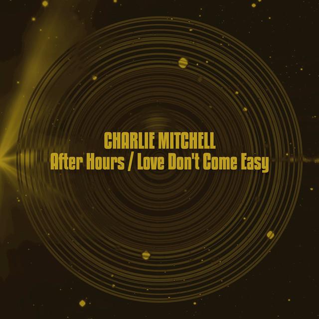 After Hours / Love Don't Come Easy - Charlie Mitchell