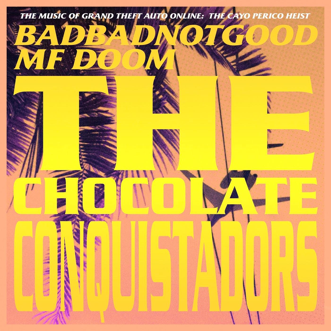 The Chocolate Conquistadors (From Grand Theft Auto Online: The Cayo Perico Heist) - Badbadnotgood, MF DOOM