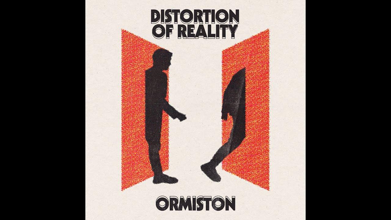Distortion of Reality - Ormiston