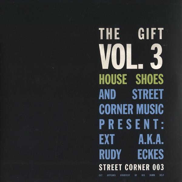 House Shoes Presents- The Gift Vol III: Ext aka Rudy Eckes - Ext (aka Rudy Eckes)