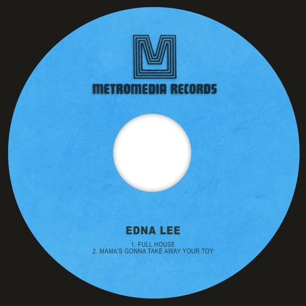 Full House / Mama's Gonna Take Away Your Toy - Edna Lee