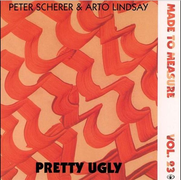 Pretty Ugly - Peter Scherer & Arto Lindsay