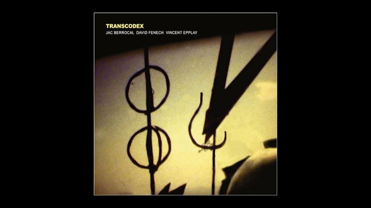 Transcodex - Jac Berrocal, Vincent Epplay, David Fenech