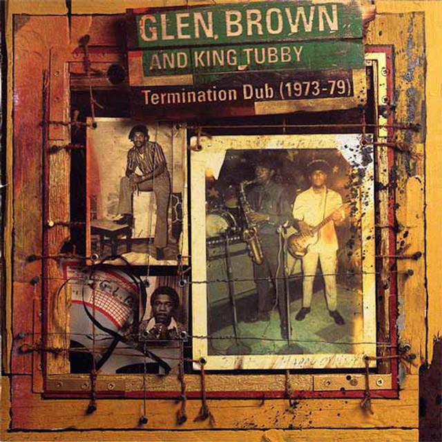Termination Dub (1973-79) - Glen Brown, King Tubby