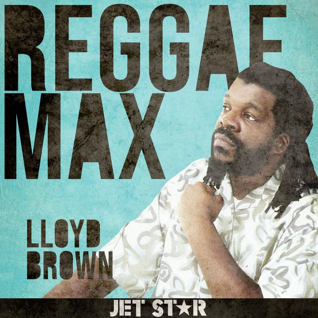 Reggae Max: Lloyd Brown - Lloyd Brown, Tippa Irie
