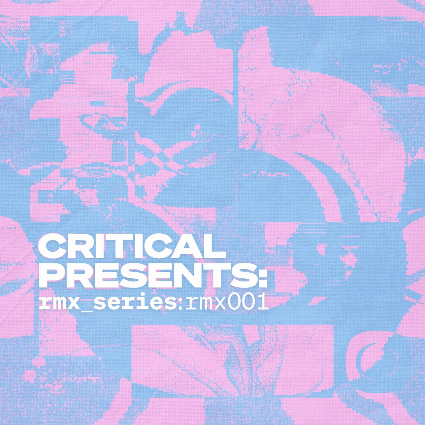 Critical Presents: rmx_series : rmx001 - Noel, Enei, Eastcolors